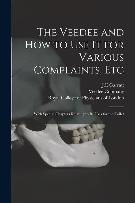 The Veedee and How to Use It for Various Complaints, Etc: With Special Chapters Relating to Its Uses for the Toilet - Paperback