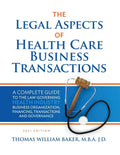 Legal Aspects of Health Care Business Transactions: A Complete Guide to the Law Governing the Business of Health Industry Business Organization, Finan - Paperback
