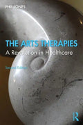 The Arts Therapies: A Revolution in Healthcare - Paperback