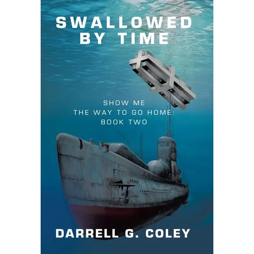 Swallowed By Time: Show Me the Way to Go Home: Book Two - Hardcover