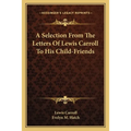 A Selection From The Letters Of Lewis Carroll To His Child-Friends - Paperback
