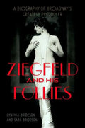Ziegfeld and His Follies: A Biography of Broadway's Greatest Producer - Hardcover