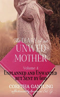 The Diary of an Unwed Mother: Unplanned and Unwanted, but Sent by God - Paperback