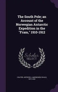 The South Pole; an Account of the Norwegian Antarctic Expedition in the "Fram," 1910-1912 - Hardcover