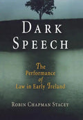 Dark Speech: The Performance of Law in Early Ireland - Hardcover