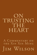 On Trusting the Heart: A Commentary on the Xin Xin Ming - Paperback