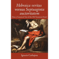Hebraica Veritas Versus Septuaginta Auctoritatem: Does a Canonical Text of the Old Testament Exist? - Hardcover