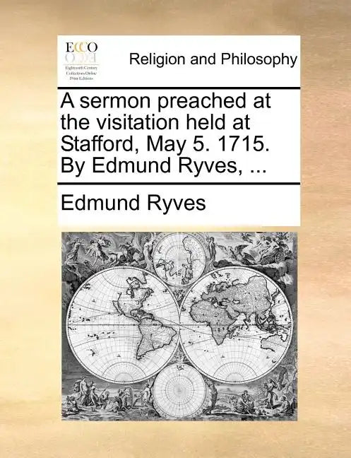 A Sermon Preached at the Visitation Held at Stafford, May 5. 1715. by Edmund Ryves, ... - Paperback