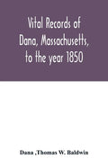 Vital records of Dana, Massachusetts, to the year 1850 - Paperback