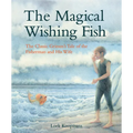 The Magical Wishing Fish: The Classic Grimm's Tale of the Fisherman and His Wife - Hardcover