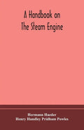 A handbook on the steam engine, with especial reference to small and medium-sized engines, for the use of engine makers, mechanical draughtsmen, engin - Paperback