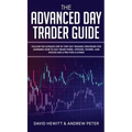 The Advanced Day Trader Guide: Follow the Ultimate Step by Step Day Trading Strategies for Learning How to Day Trade Forex, Options, Futures, and Sto - Hardcover