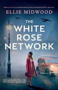 The White Rose Network: Based on a true story, an unputdownable and utterly heartbreaking World War 2 page-turner - Paperback