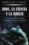 Dios, la Ciencia y la Biblia: La ciencia genuina confirma el asombroso mensaje de la Biblia - Paperback