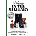 Moms In The Military Raising A Child While Serving In The Armed Forces - Paperback
