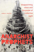 Anarchist Prophets: Disappointing Vision and the Power of Collective Sight - Paperback
