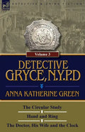 Detective Gryce, N. Y. P. D.: Volume: 3-The Circular Study, Hand and Ring and the Doctor, His Wife and the Clock - Paperback