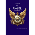 Guided By Angel Numbers: Angel Numbers are Coordinates - Paperback
