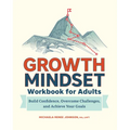 Growth Mindset Workbook for Adults: Build Confidence, Overcome Challenges, and Achieve Your Goals - Paperback