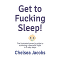 Get to Fucking Sleep!: The frustrated parent's guide to achieving a peaceful night in 9 easy steps - Paperback