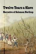 Twelve Years a Slave: Narrative of Solomon Northrup - Paperback