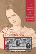 Queen of the Confederacy: The Innocent Deceits of Lucy Holcombe Pickens - Paperback