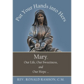 Put Your Hands into Hers: Mary, Our Life, Our Sweetness, and Our Hope ... - Hardcover