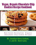 Best 7 Highly Favored and Highly Flavored Vegan, Organic Chocolate Chip Cookies Recipe Cookbook: New Chocolate Chip Cookie Recipes That the World Want - Paperback