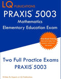 PRAXIS 5003 Mathematics Elementary Education Exam: Two Full Practice Exams PRAXIS 5003 - Paperback