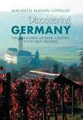 Discovering Germany: The Treasures of Beer, Castles, Food and Friends - Hardcover