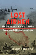 Lost Airmen: The Epic Rescue of WWII U.S. Bomber Crews Stranded Behind Enemy Lines - Hardcover
