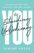 The Extraordinary UnOrdinary You: Follow Your Own Path, Discover Your Own Journey - Paperback