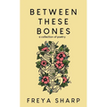 Between These Bones: A Collection of Poetry - Paperback