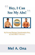 Hey, I Can See My Abs!: My Personal Physique Transformation Story of Fad-Free Fat Loss! - Paperback