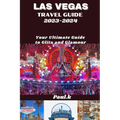 LAS VEGAS travel guide 2023-2024: Your Ultimate Guide to Glitz and Glamour - Paperback