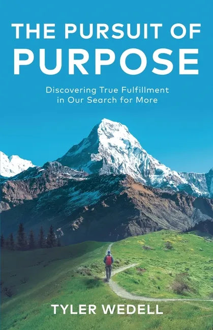 The Pursuit of Purpose: Discovering True Fulfillment in Our Search for More - Paperback