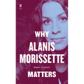 Why Alanis Morissette Matters - Hardcover