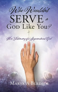 Who Wouldn't Serve a God Like You?: Her Testimony of a Supernatural God - Hardcover