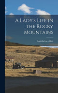 A Lady's Life in the Rocky Mountains - Hardcover