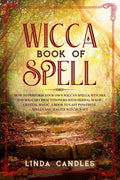 Wicca Book of Spells: How to perform your own Wiccan. Witches and Solitary Practitioners with Herbal Magic, Crystal Magic. A Book To Cast Po - Paperback