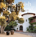 The Spanish Style House: From Enchanted Andalusia to the California Dream - Hardcover
