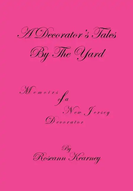 A Decorator's Tales by the Yard: Memoirs of a New Jersey Decorator - Hardcover