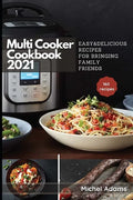 Multi-Cooker Cookbook 2021: 160 Easy & Delicious Recipes For Bringing, Family, Friends - Paperback