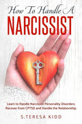 How to Handle a Narcissist: Learn to Handle Narcissist Personality Disorders. Recover from CPTSD and Handle the Relationship. - Paperback