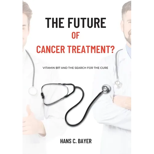 The future of cancer treatment?: Vitamin B17 and the search for the cure - Paperback