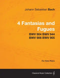 4 Fantasias and Fugues By Bach - BWV 904 BWV 944 BWV 906 BWV 905 - For Solo Piano - Paperback