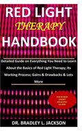 Red Light Therapy Handbook: Detailed Guide on Everything You Need to Learn About the Basics of Red Light Therapy; Its Working Process; Gains & Dra - Paperback