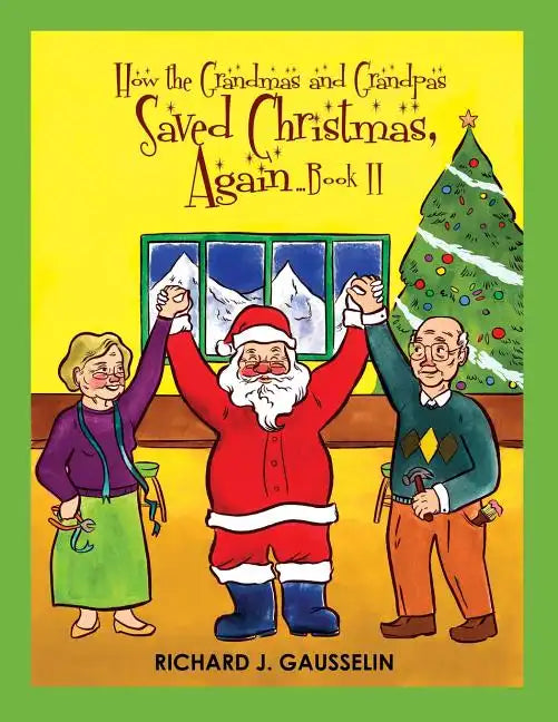 How the Grandmas & Grandpas Saved Christmas, Again ... Book II - Paperback