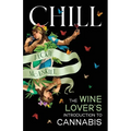 Chill: The Wine Lover's Guide to Understanding Cannabis - Paperback