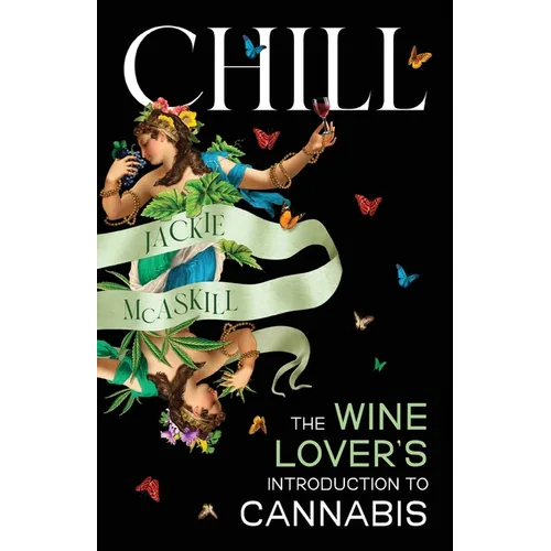 Chill: The Wine Lover's Guide to Understanding Cannabis - Paperback